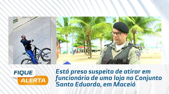 Está preso suspeito de atirar em funcionário de uma loja no Conjunto Santo Eduardo, em Maceió