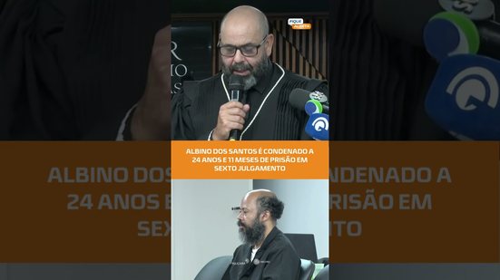 ALBINO DOS SANTOS É CONDENADO A 24 ANOS E 11 MESES DE PRISÃO EM SEXTO JULGAMENTO  #fiquealerta
