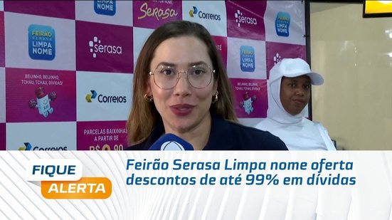 Feirão Serasa Limpa nome oferta descontos de até 99% em dívidas
