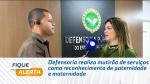 Defensoria realiza mutirão de serviços como reconhecimento de paternidade e maternidade