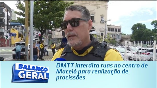 DMTT interdita ruas no centro de Maceió para realização de procissões