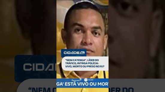 🗞️ DESTAQUES DO DIA: “Nem Catenga” intriga polícia: vivo, morto ou preso no RJ? #CidadeAL