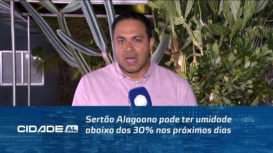Sertão Alagoano pode ter umidade abaixo dos 30% nos próximos dias