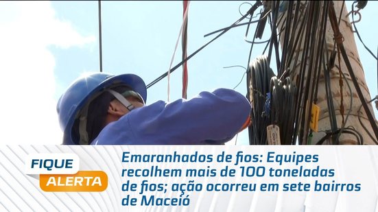 Equipes recolhem mais de 100 toneladas de fios; ação ocorreu em sete bairros de Maceió