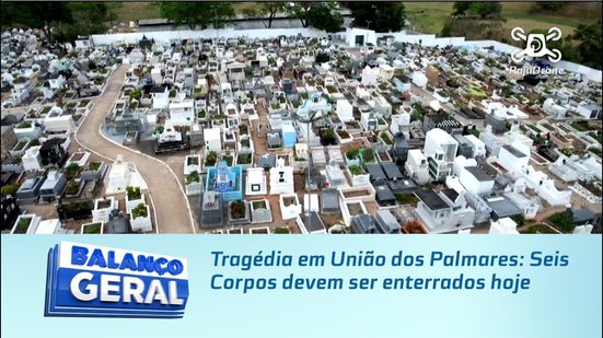 Tragédia em União dos Palmares: Seis Corpos devem ser enterrados hoje