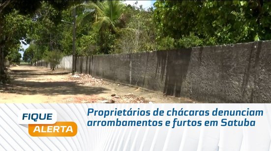 Proprietários de chácaras denunciam arrombamentos e furtos em Satuba