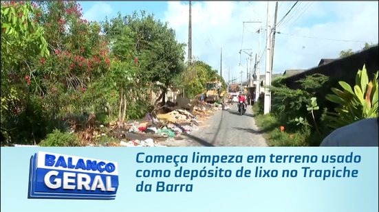 Começa limpeza em terreno usado como depósito de lixo no Trapiche da Barra