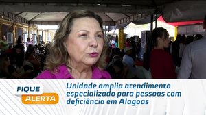 Unidade amplia atendimento especializado para pessoas com deficiência em Alagoas