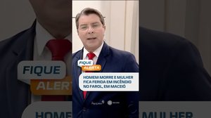 Alagoas em alerta: incêndio com vítima fatal e pessoa desaparecida #FiqueAlerta