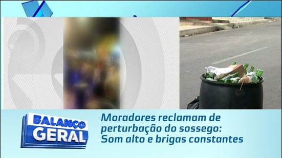 Moradores reclamam de perturbação do sossego: Som alto e brigas constantes