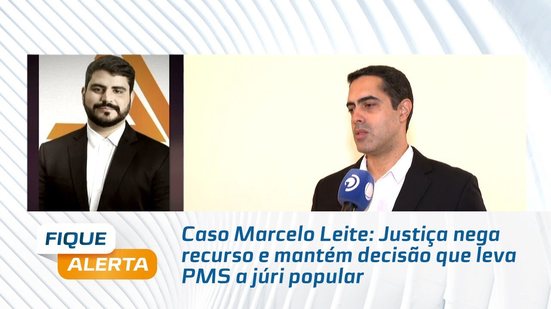 Caso Marcelo Leite: Justiça nega recurso e mantém decisão que leva PMS a júri popular