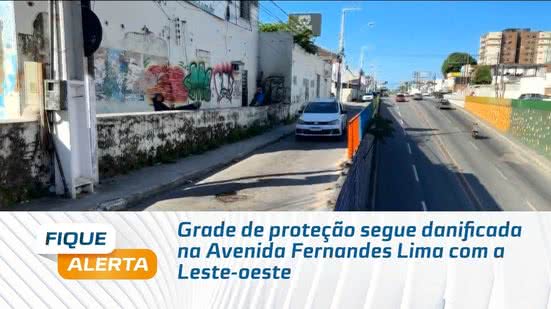 Grade de proteção segue danificada na Avenida Fernandes Lima com a Leste-oeste