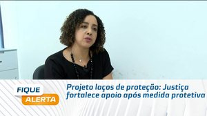 Projeto laços de proteção: Justiça fortalece apoio após medida protetiva