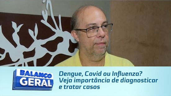 Dengue, Covid ou Influenza? Veja importância de diagnosticar e tratar casos
