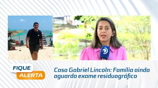 Caso Gabriel Lincoln: Família ainda aguarda exame residuográfico