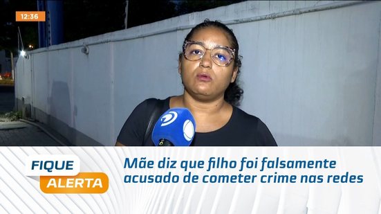 Mãe diz que filho foi falsamente acusado de cometer crime nas redes