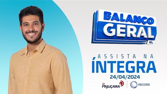 BALANÇO GERAL AL 24/04/2024 na íntegra | TV Pajuçara
