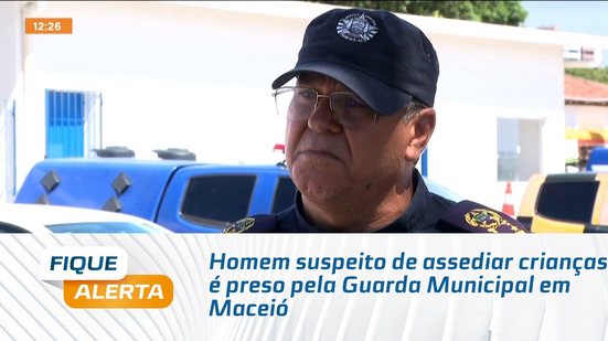 Homem suspeito de assediar crianças é preso pela Guarda Municipal em Maceió