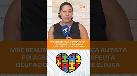 Mãe denuncia agressão a criança autista por terapeuta ocupacional #FiqueAlerta