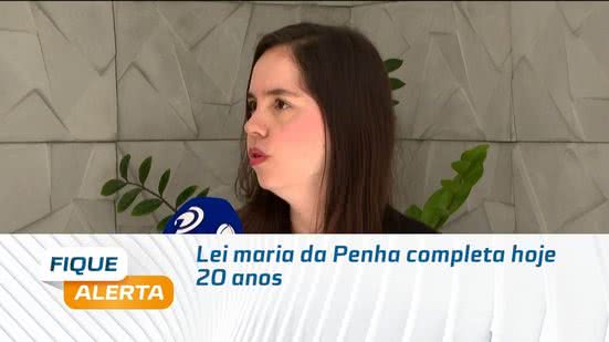 Lei maria da Penha completa hoje 20 anos