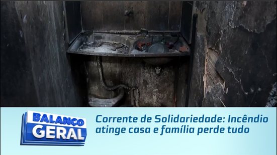 Corrente de Solidariedade: Incêndio atinge casa e família perde tudo