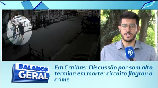 Em Craíbas: Discussão por som alto termina em morte; circuito flagrou o crime