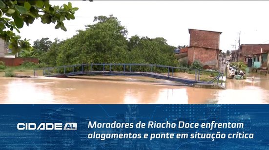Medo e abandono: moradores de Riacho Doce enfrentam alagamentos e ponte em situação crítica