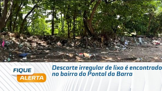 Descarte irregular de lixo é encontrado no bairro do Pontal da Barra