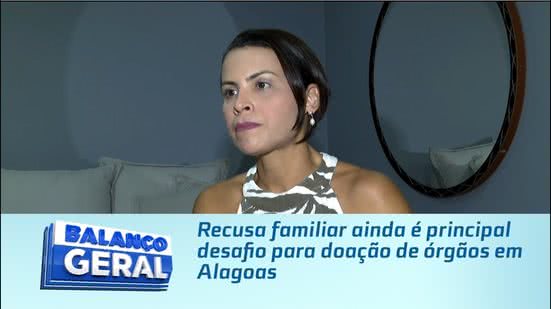 Recusa familiar ainda é principal desafio para doação de órgãos em Alagoas