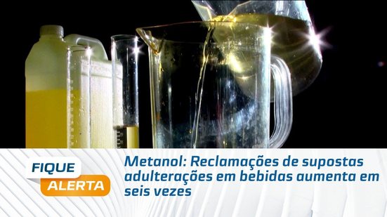 Metanol: Reclamações de supostas adulterações em bebidas aumenta em seis vezes