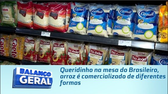 Queridinho na mesa do Brasileiro, arroz é comercializado de diferentes formas
