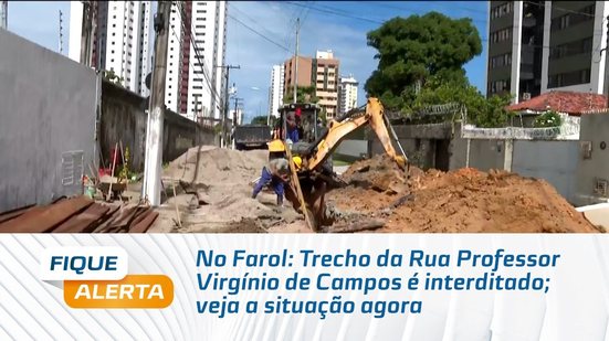 No Farol: Trecho da Rua Professor Virgínio de Campos é interditado; veja a situação agora