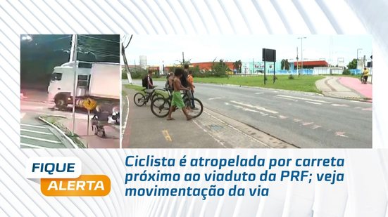 Ciclista é atropelada por carreta próximo ao viaduto da PRF; veja movimentação da via