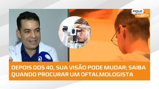 Passou dos 40? Mudanças na visão exigem atenção; oftalmologista explica
