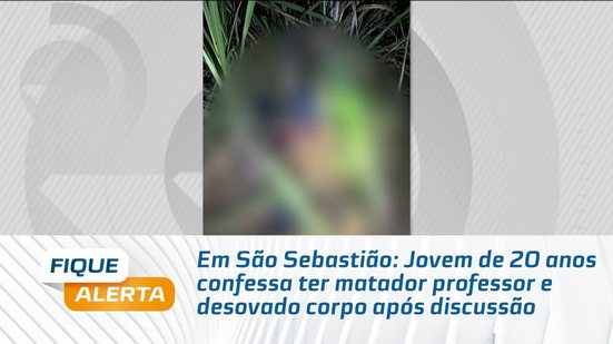 Em São Sebastião: Jovem de 20 anos confessa ter matador professor e desovado corpo após discussão