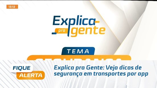 Explica pra Gente: Veja dicas de segurança em transportes por app