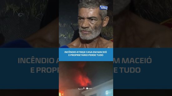 Incêndio atinge casa em Maceió e proprietário perde tudo #balançogeralal