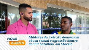 Militares do Exército denunciam abuso sexual e agressão dentro do 59º batalhão, em Maceió