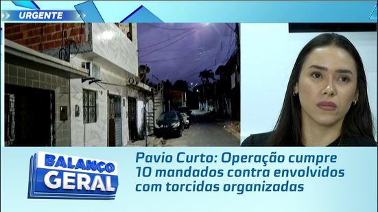 Pavio Curto: Operação cumpre 10 mandados contra envolvidos com torcidas organizadas