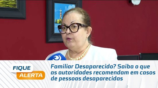 Familiar Desaparecido? Saiba o que as autoridades recomendam em casos de pessoas desaparecidas