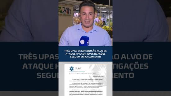 #CIDADEAL | Três UPAs de Maceió são alvo de ataque hacker; investigações seguem em andamento