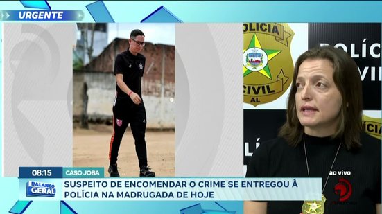 Caso Joba: Suspeito de encomendar o crime se entregou à polícia na madrugada de hoje