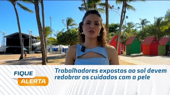 Trabalhadores expostos ao sol devem redobrar os cuidados com a pele