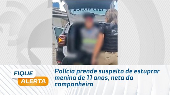 Polícia prende suspeito de estuprar menina de 11 anos, neta da companheira
