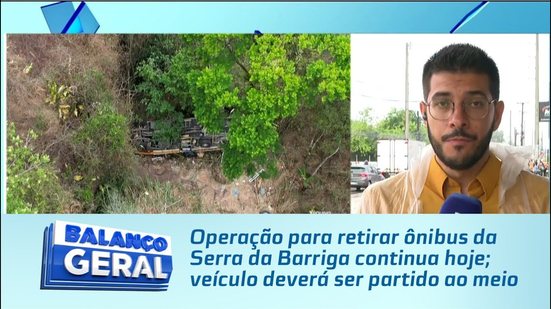 Operação para retirar ônibus da Serra da Barriga continua hoje; veículo deverá ser partido ao meio