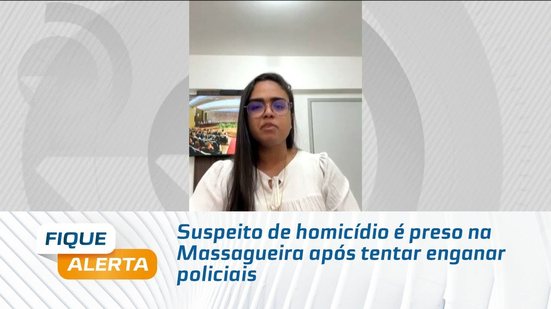 Suspeito de homicídio é preso na Massagueira após tentar enganar policiais
