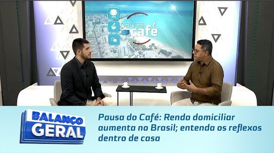 Pausa do Café: Renda domiciliar aumenta no Brasil; entenda os reflexos dentro de casa
