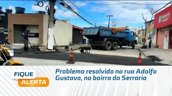Problema resolvido na rua Adolfo Gustavo, no bairro da Serraria