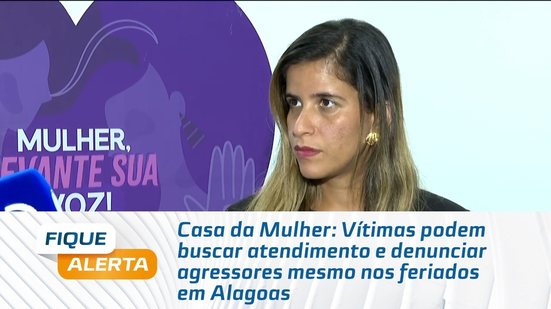 Vítimas podem buscar atendimento e denunciar agressores mesmo nos feriados em Alagoas
