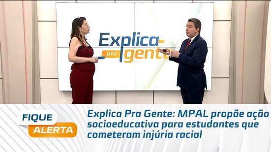 Explica Pra Gente: MPAL propõe ação socioeducativa para estudantes que cometeram injúria racial